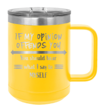 Load image into Gallery viewer, If My Opinion Offends You Laser Engraved Mug (Etched)
