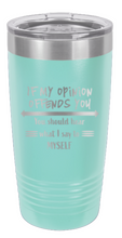 Load image into Gallery viewer, If My Opinion Offends You Laser Engraved Tumbler (Etched)
