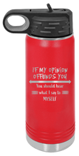 Load image into Gallery viewer, If My Opinion Offends You Laser Engraved Water Bottle (Etched)
