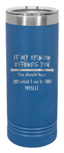 Load image into Gallery viewer, If My Opinion Offends You Laser Engraved Skinny Tumbler (Etched)
