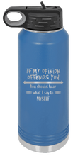 Load image into Gallery viewer, If My Opinion Offends You Laser Engraved Water Bottle (Etched)
