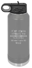 Load image into Gallery viewer, If My Opinion Offends You Laser Engraved Water Bottle (Etched)
