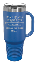 Load image into Gallery viewer, If My Opinion Offends You 40oz Handle Mug Laser Engraved
