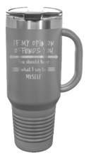 Load image into Gallery viewer, If My Opinion Offends You 40oz Handle Mug Laser Engraved
