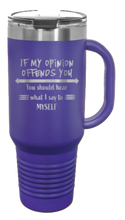 Load image into Gallery viewer, If My Opinion Offends You 40oz Handle Mug Laser Engraved
