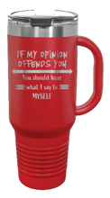 Load image into Gallery viewer, If My Opinion Offends You 40oz Handle Mug Laser Engraved
