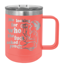 Load image into Gallery viewer, Who The Fuck Asked You Laser Engraved Mug (Etched)
