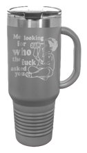 Load image into Gallery viewer, Who The Fuck Ask You 40oz Handle Mug Laser Engraved
