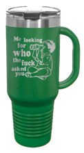 Load image into Gallery viewer, Who The Fuck Ask You 40oz Handle Mug Laser Engraved
