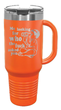 Load image into Gallery viewer, Who The Fuck Ask You 40oz Handle Mug Laser Engraved
