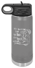 Load image into Gallery viewer, Who The Fuck Asked You Laser Engraved Water Bottle (Etched)
