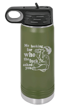 Load image into Gallery viewer, Who The Fuck Asked You Laser Engraved Water Bottle (Etched)
