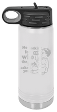 Load image into Gallery viewer, Who The Fuck Asked You Laser Engraved Water Bottle (Etched)
