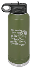 Load image into Gallery viewer, Who The Fuck Asked You Laser Engraved Water Bottle (Etched)
