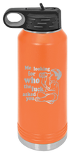 Load image into Gallery viewer, Who The Fuck Asked You Laser Engraved Water Bottle (Etched)
