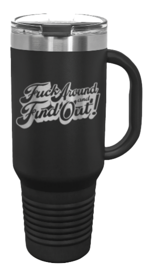 Fuck Around And Find Out 3 40oz Handle Mug Laser Engraved