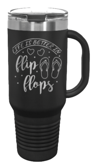 Life Is Better In Flip Flops  40oz Handle Mug Laser Engraved