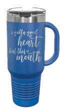 Load image into Gallery viewer, I Got a Good Heart But This Mouth 40oz Handle Mug Laser Engraved
