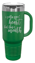 Load image into Gallery viewer, I Got a Good Heart But This Mouth 40oz Handle Mug Laser Engraved
