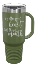 Load image into Gallery viewer, I Got a Good Heart But This Mouth 40oz Handle Mug Laser Engraved
