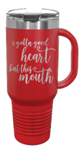 Load image into Gallery viewer, I Got a Good Heart But This Mouth 40oz Handle Mug Laser Engraved
