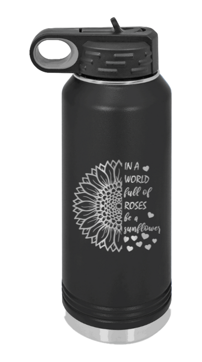 In A World Full of Roses - 32oz Water Bottle Laser Engraved- Black
