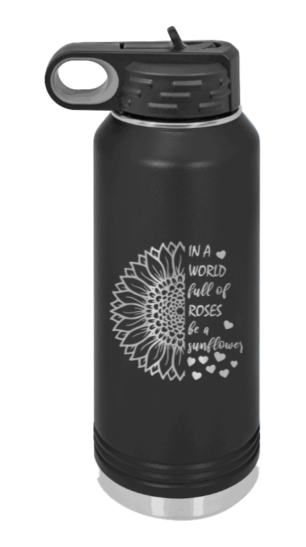 In A World Full of Roses - 32oz Water Bottle Laser Engraved- Black