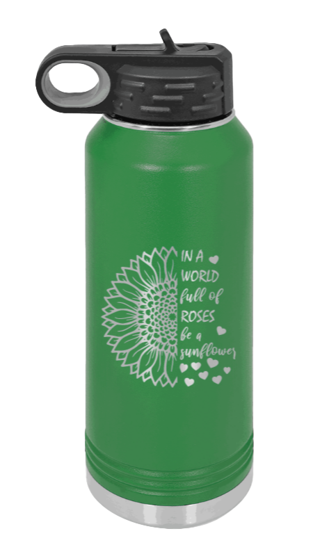 In A World Full of Roses - 32oz Water Bottle Laser Engraved- Green