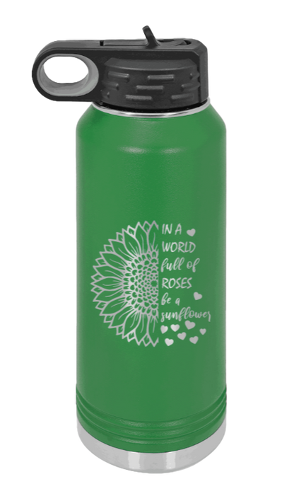 In A World Full of Roses - 32oz Water Bottle Laser Engraved- Green