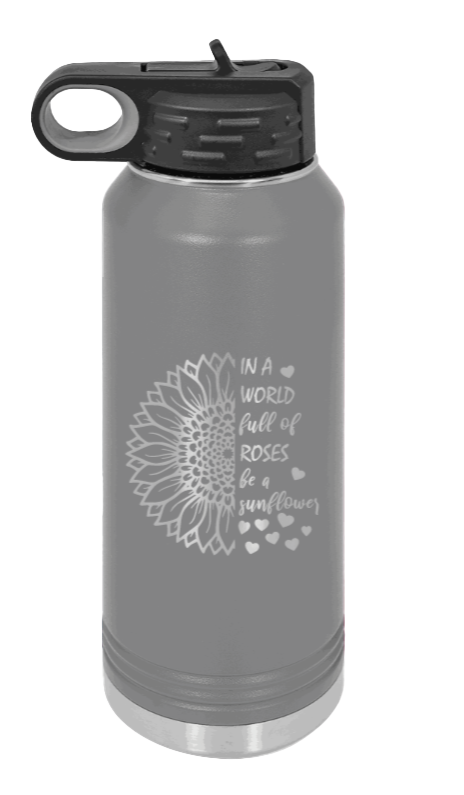 In A World Full of Roses - 32oz Water Bottle Laser Engraved- Dark Grey