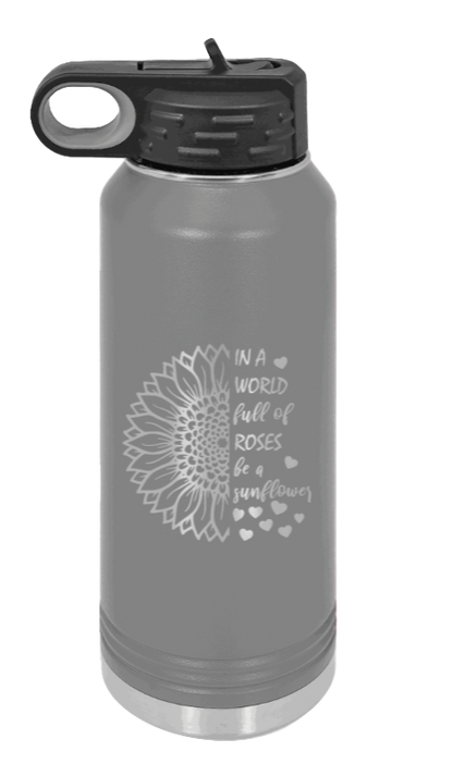 In A World Full of Roses - 32oz Water Bottle Laser Engraved- Dark Grey