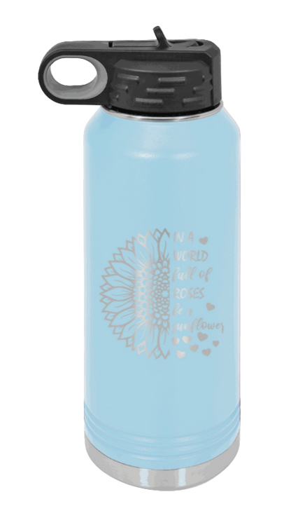 In A World Full of Roses - 32oz Water Bottle Laser Engraved- Light Blue