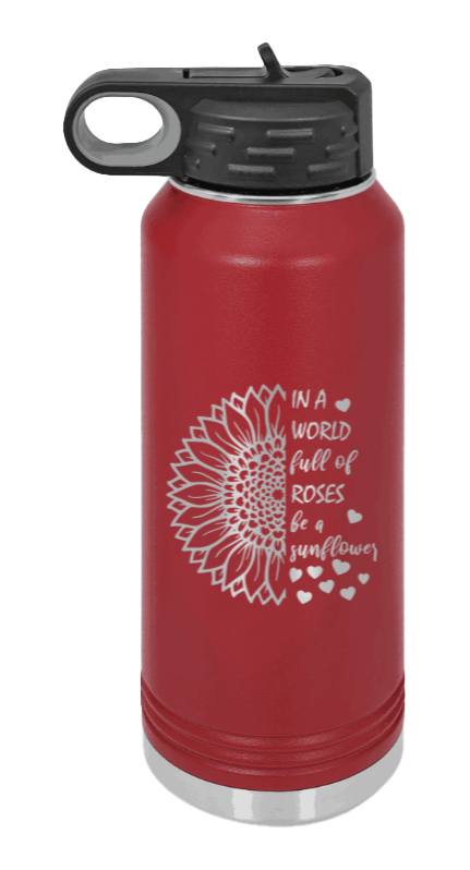 In A World Full of Roses - 32oz Water Bottle Laser Engraved- Maroon