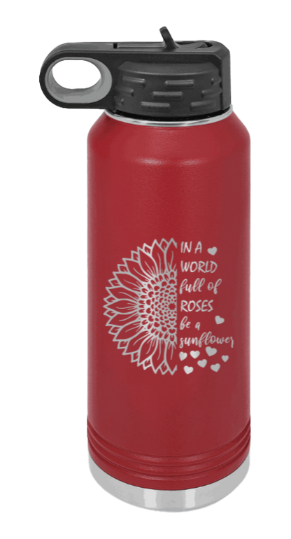 In A World Full of Roses - 32oz Water Bottle Laser Engraved- Maroon