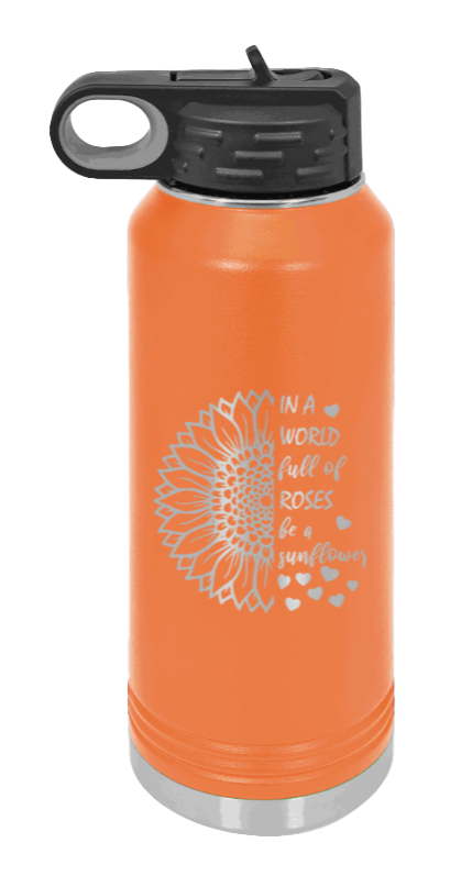 In A World Full of Roses - 32oz Water Bottle Laser Engraved- Orange