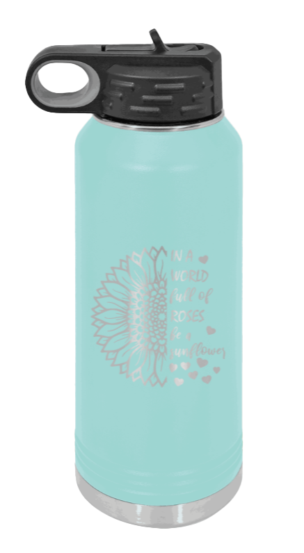 In A World Full of Roses - 32oz Water Bottle Laser Engraved- Teal