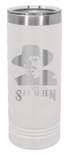 Load image into Gallery viewer, Tombstone Say When 2 Laser Engraved Skinny Tumbler (Etched)
