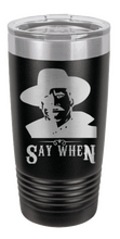 Load image into Gallery viewer, Tombstone Say When 2 Laser Engraved Tumbler
