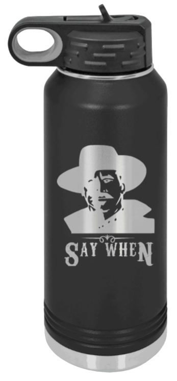 Tombstone Say When 2 Laser Engraved Water Bottle