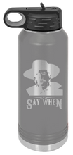 Load image into Gallery viewer, Tombstone Say When 2 Laser Engraved Water Bottle
