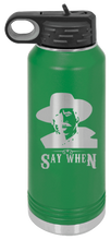 Load image into Gallery viewer, Tombstone Say When 2 Laser Engraved Water Bottle
