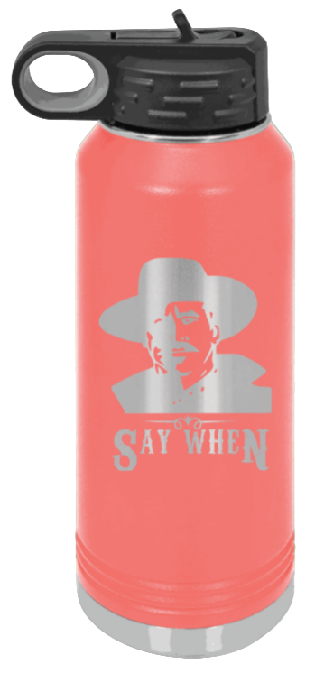 Tombstone Say When 2 - 32oz Water Bottle Laser Engraved- Coral