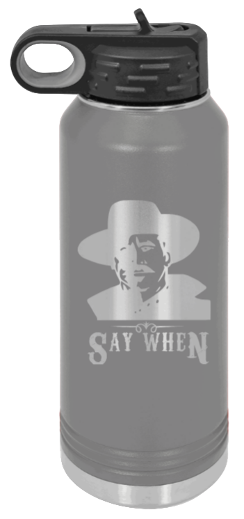 Tombstone Say When 2 - 32oz Water Bottle Laser Engraved- Dark Grey