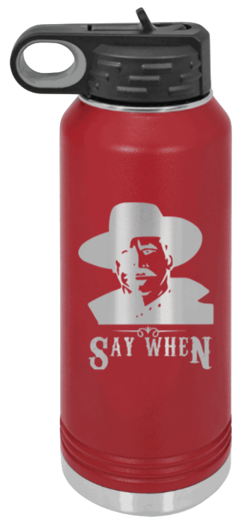 Tombstone Say When 2 - 32oz Water Bottle Laser Engraved- Maroon