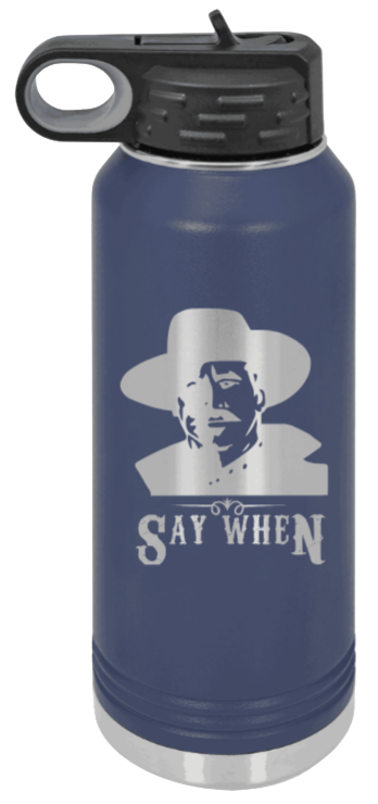 Tombstone Say When 2 - 32oz Water Bottle Laser Engraved- Navy