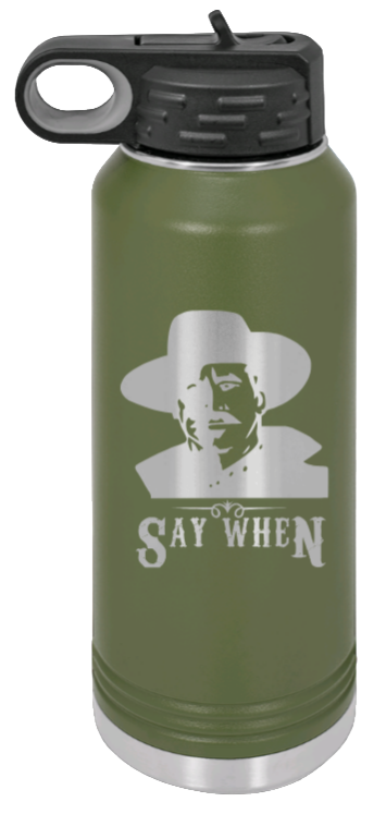 Tombstone Say When 2 - 32oz Water Bottle Laser Engraved- Olive