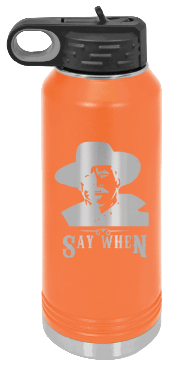 Tombstone Say When 2 - 32oz Water Bottle Laser Engraved- Orange