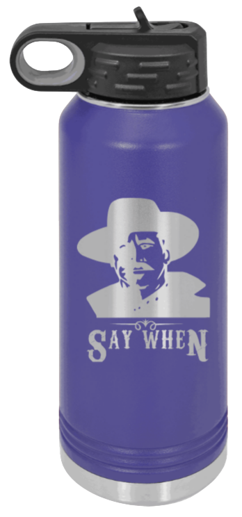 Tombstone Say When 2 - 32oz Water Bottle Laser Engraved- Purple