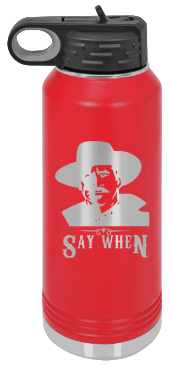 Tombstone Say When 2 - 32oz Water Bottle Laser Engraved- Red
