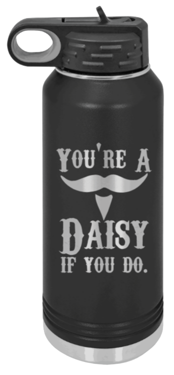 Tombstone You're A Daisy If You Do Laser Engraved Water Bottle
